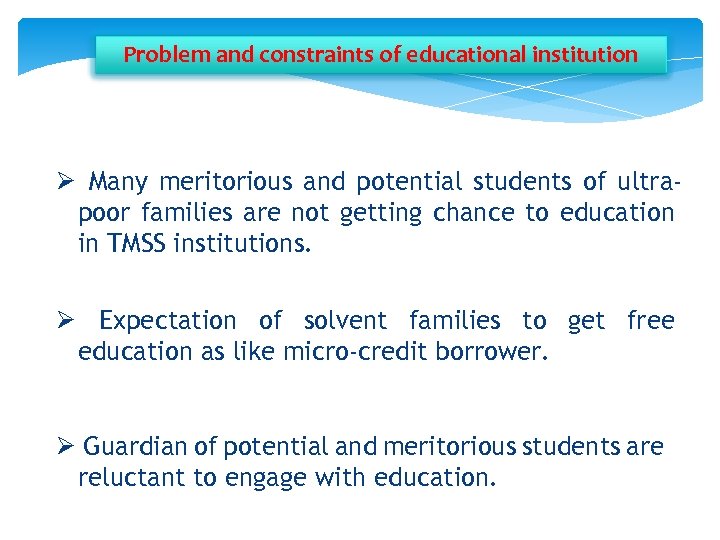 Problem and constraints of educational institution Ø Many meritorious and potential students of ultrapoor