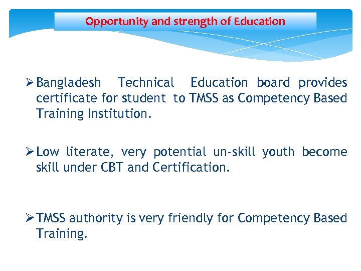 Opportunity and strength of Education Ø Bangladesh Technical Education board provides certificate for student