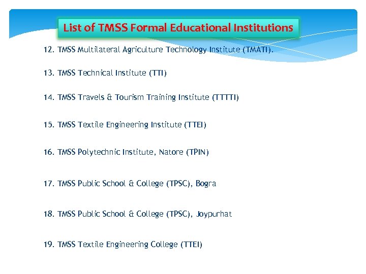 List of TMSS Formal Educational Institutions 12. TMSS Multilateral Agriculture Technology Institute (TMATI). 13.