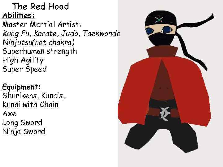 The Red Hood Abilities: Master Martial Artist: Kung Fu, Karate, Judo, Taekwondo Ninjutsu(not chakra)