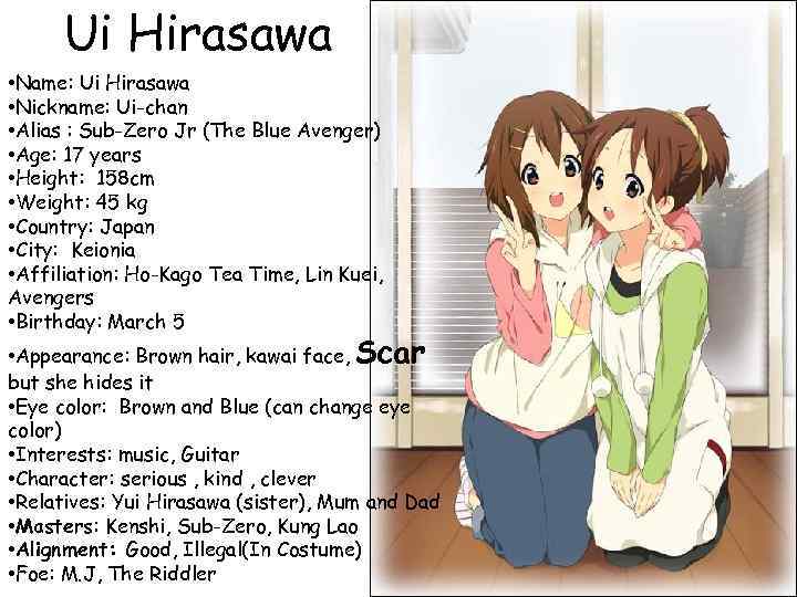  Ui Hirasawa • Name: Ui Hirasawa • Nickname: Ui-chan • Alias : Sub-Zero