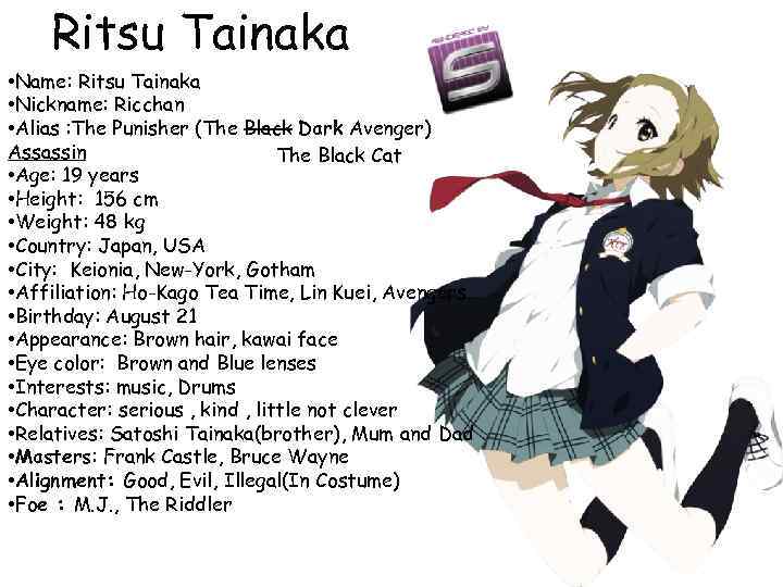 Ritsu Tainaka • Name: Ritsu Tainaka • Nickname: Ricchan • Alias : The Punisher