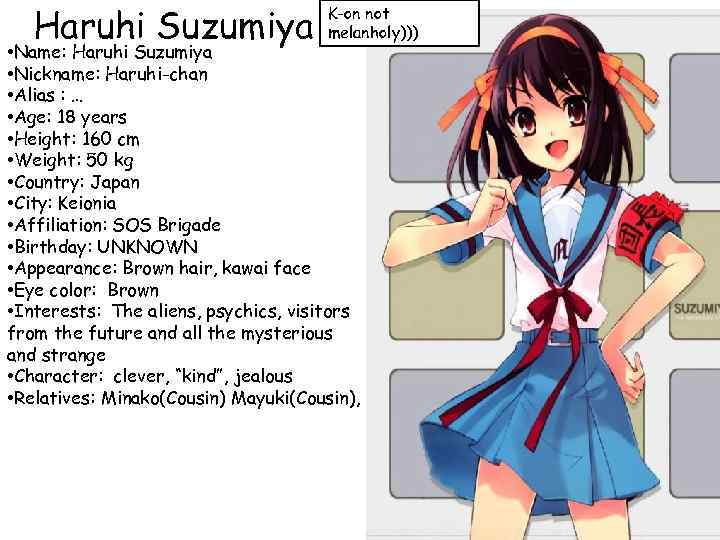 Haruhi Suzumiya K-on not melanholy))) • Name: Haruhi Suzumiya • Nickname: Haruhi-chan • Alias