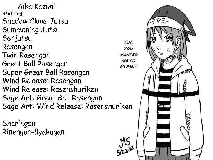  Aika Kazimi Abilities: Shadow Clone Jutsu Summoning Jutsu Senjutsu Rasengan Twin Rasengan Great