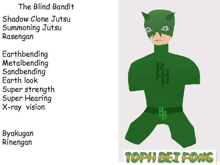  The Blind Bandit Shadow Clone Jutsu Summoning Jutsu Rasengan Earthbending Metalbending Sandbending Earth