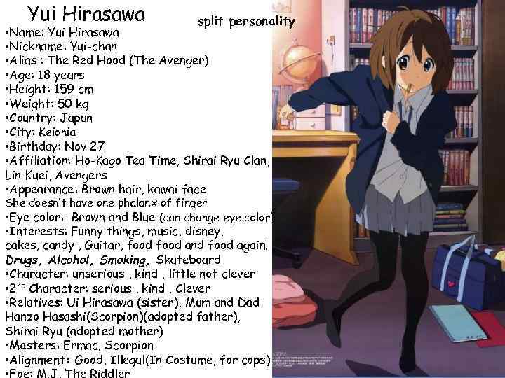  Yui Hirasawa split personality • Name: Yui Hirasawa • Nickname: Yui-chan • Alias