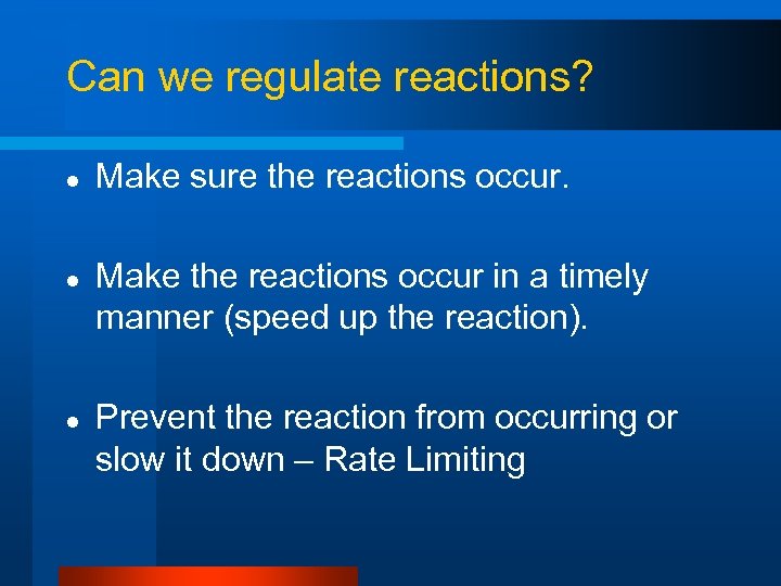 Can we regulate reactions? l l l Make sure the reactions occur. Make the
