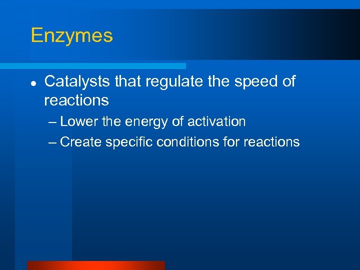 Enzymes l Catalysts that regulate the speed of reactions – Lower the energy of