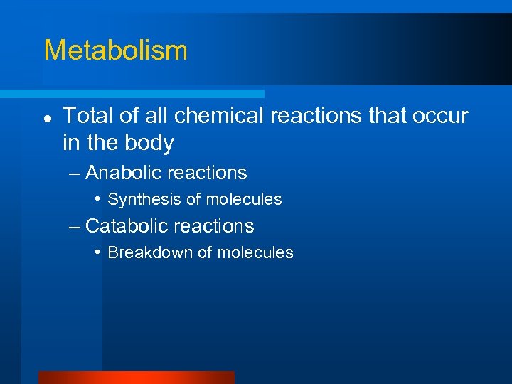 Metabolism l Total of all chemical reactions that occur in the body – Anabolic