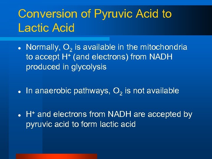 Conversion of Pyruvic Acid to Lactic Acid l l l Normally, O 2 is