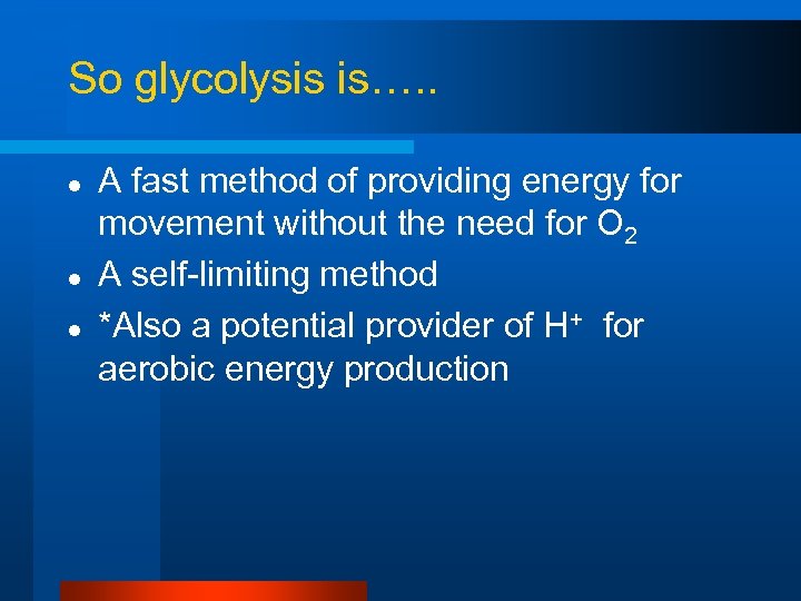 So glycolysis is…. . l l l A fast method of providing energy for