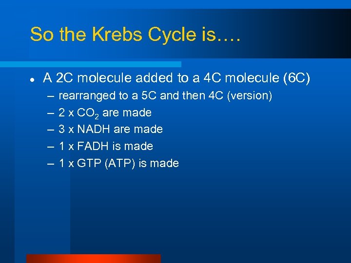 So the Krebs Cycle is…. l A 2 C molecule added to a 4