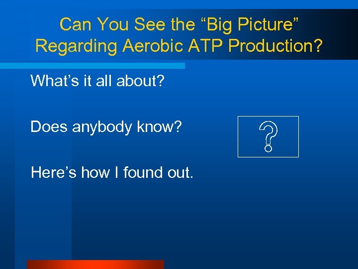 Can You See the “Big Picture” Regarding Aerobic ATP Production? What’s it all about?