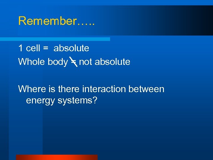 Remember…. . 1 cell = absolute Whole body = not absolute Where is there
