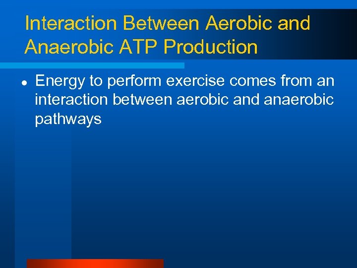 Interaction Between Aerobic and Anaerobic ATP Production l Energy to perform exercise comes from