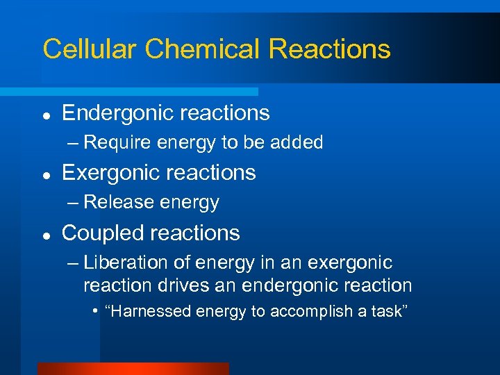 Cellular Chemical Reactions l Endergonic reactions – Require energy to be added l Exergonic