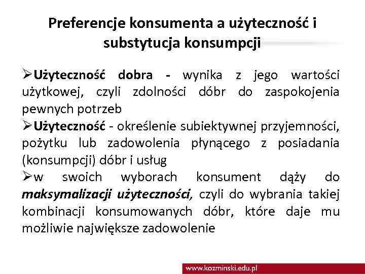 Preferencje konsumenta a użyteczność i substytucja konsumpcji ØUżyteczność dobra - wynika z jego wartości