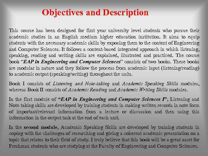Objectives and Description This course has been designed for first year university level students
