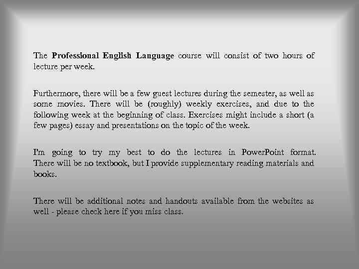 The Professional English Language course will consist of two hours of lecture per week.