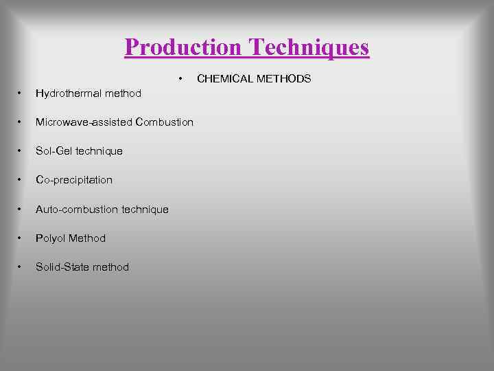 Production Techniques • • Hydrothermal method • Microwave-assisted Combustion • Sol-Gel technique • Co-precipitation