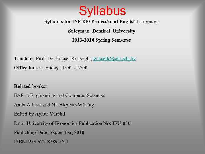 Syllabus for INF 210 Professional English Language Suleyman Demirel University 2013 -2014 Spring Semester