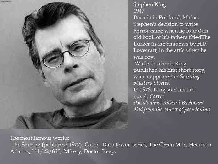 Stephen King 1947 Born in in Portland, Maine. Stephen's decision to write horror came