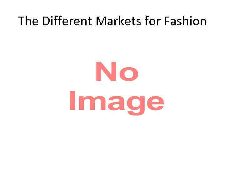 The Different Markets for Fashion 