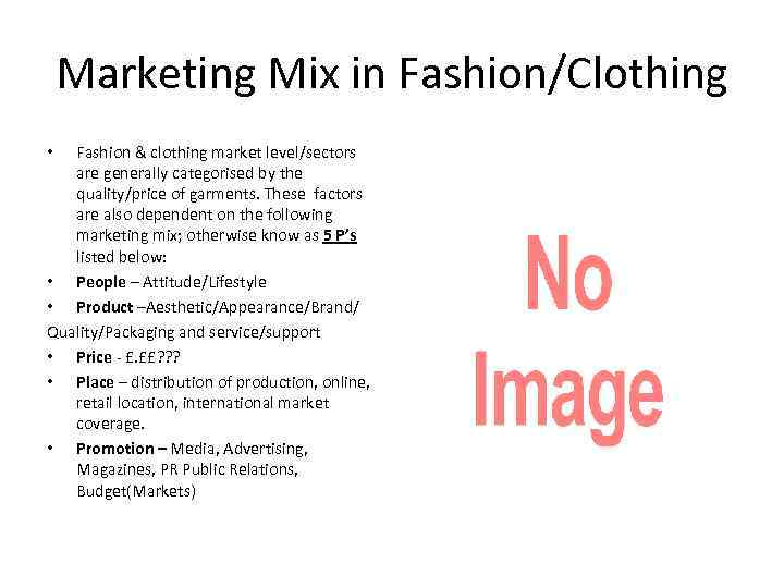 Marketing Mix in Fashion/Clothing Fashion & clothing market level/sectors are generally categorised by the