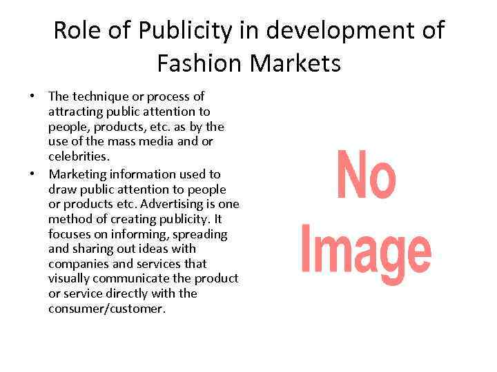 Role of Publicity in development of Fashion Markets • The technique or process of