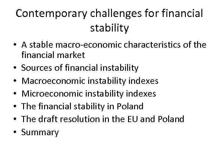 Contemporary challenges for financial stability • A stable macro-economic characteristics of the financial market