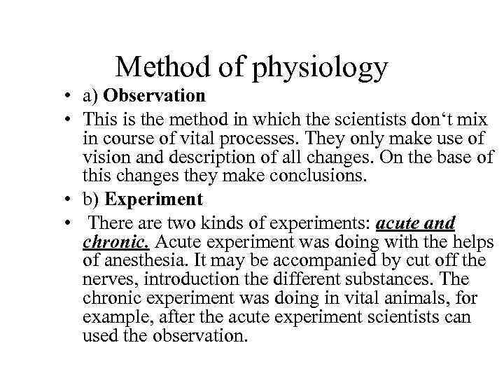 Method of physiology • a) Observation • This is the method in which the