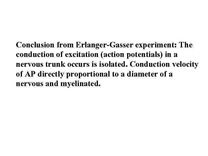 Conclusion from Erlanger-Gasser experiment: The conduction of excitation (action potentials) in a nervous trunk