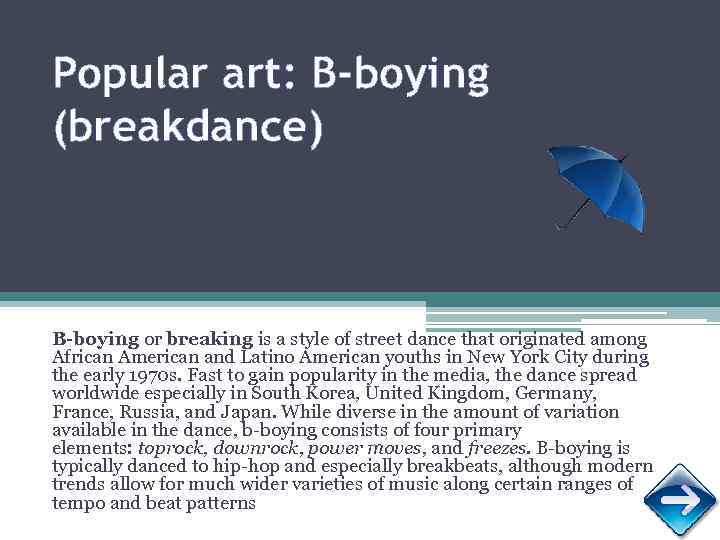 Popular art: B-boying (breakdance) B-boying or breaking is a style of street dance that