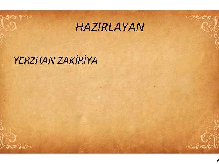 HAZIRLAYAN YERZHAN ZAKİRİYA 