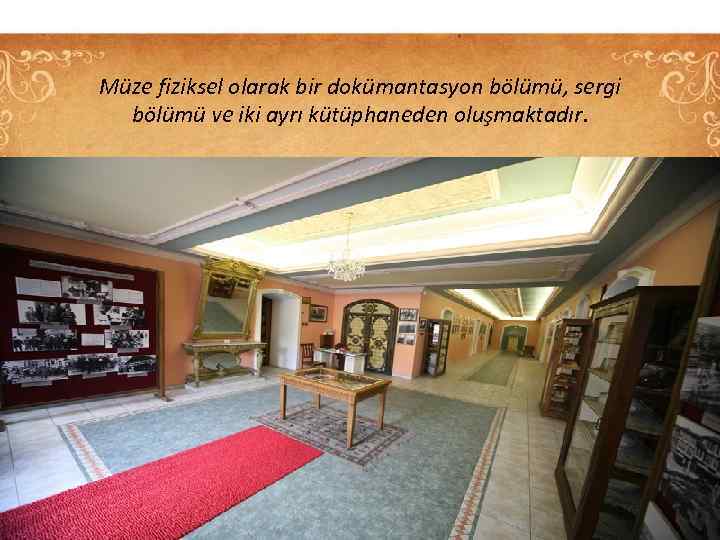 Müze fiziksel olarak bir dokümantasyon bölümü, sergi bölümü ve iki ayrı kütüphaneden oluşmaktadır. 