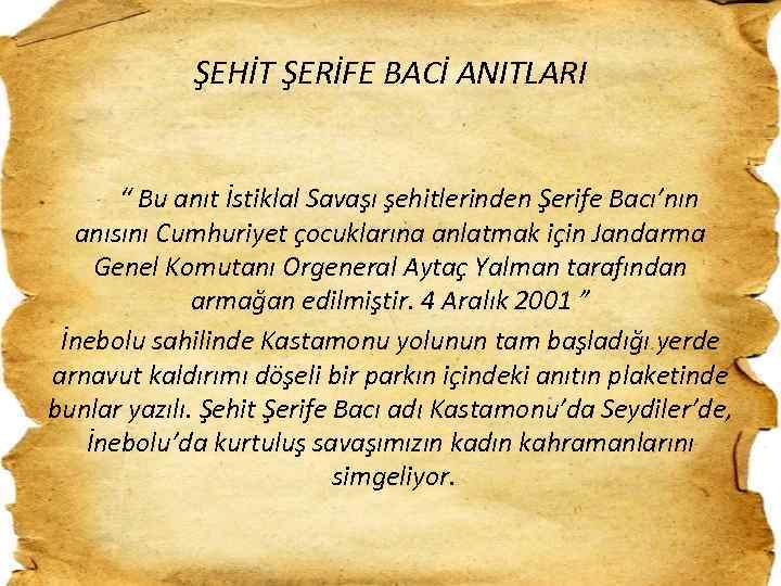 ŞEHİT ŞERİFE BACİ ANITLARI “ Bu anıt İstiklal Savaşı şehitlerinden Şerife Bacı’nın anısını Cumhuriyet