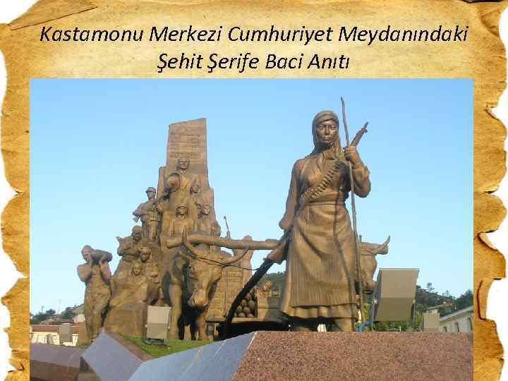 Kastamonu Merkezi Cumhuriyet Meydanındaki Şehit Şerife Baci Anıtı 