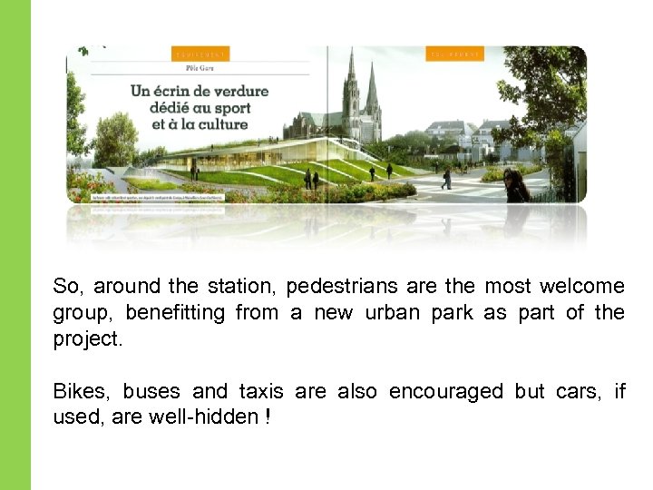 So, around the station, pedestrians are the most welcome group, benefitting from a new