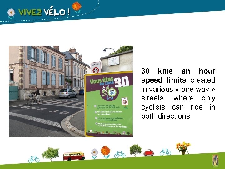 30 kms an hour speed limits created in various « one way » streets,