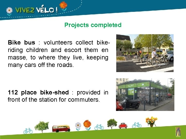 Projects completed Bike bus : volunteers collect bikeriding children and escort them en masse,