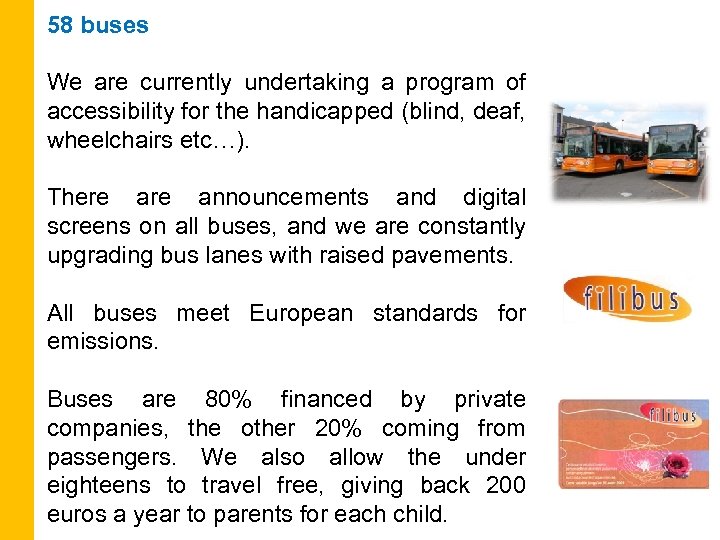 58 buses We are currently undertaking a program of accessibility for the handicapped (blind,