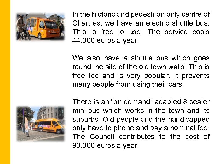 In the historic and pedestrian only centre of Chartres, we have an electric shuttle