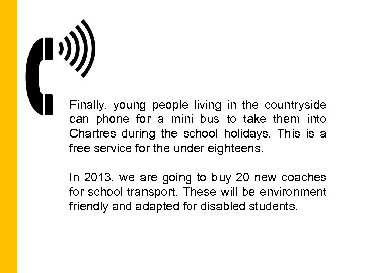 Finally, young people living in the countryside can phone for a mini bus to
