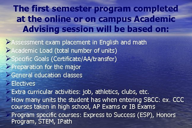 The first semester program completed at the online or on campus Academic Advising session