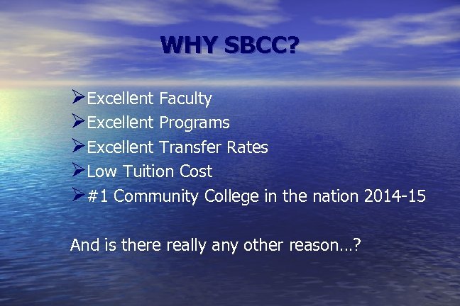 WHY SBCC? ØExcellent Faculty ØExcellent Programs ØExcellent Transfer Rates ØLow Tuition Cost Ø#1 Community