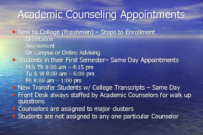 Academic Counseling Appointments • New to College (Freshmen) – Steps to Enrollment – –