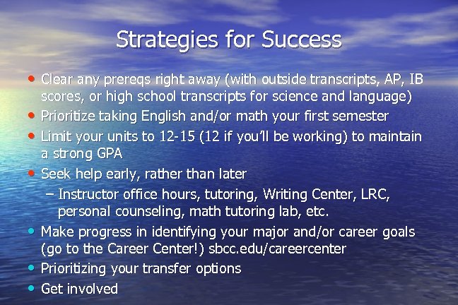 Strategies for Success • Clear any prereqs right away (with outside transcripts, AP, IB