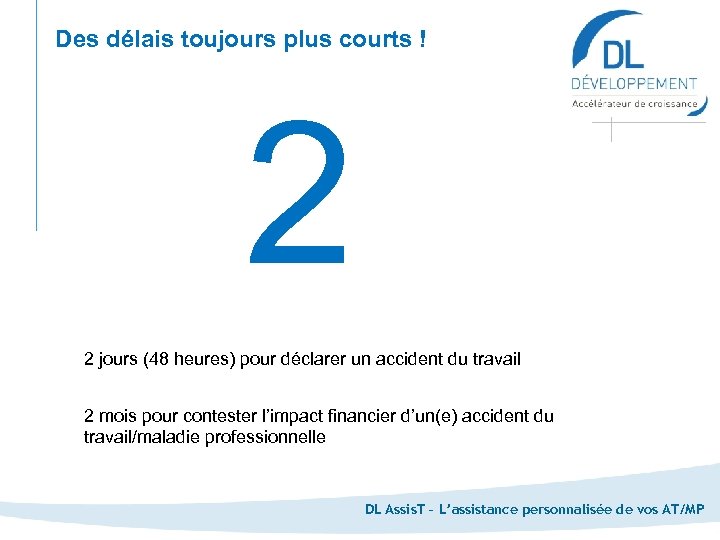 Des délais toujours plus courts ! 2 2 jours (48 heures) pour déclarer un