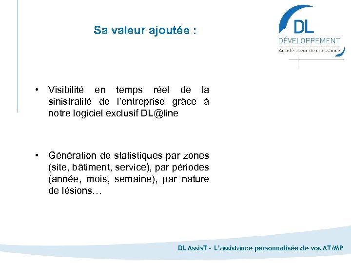 Sa valeur ajoutée : • Visibilité en temps réel de la sinistralité de l’entreprise