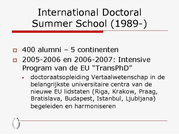 International Doctoral Summer School (1989 -) o o 400 alumni – 5 continenten 2005
